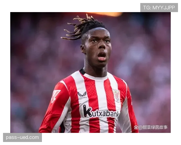 尼科·威廉斯在毕尔巴鄂锋线中的核心角色与战术责任解析